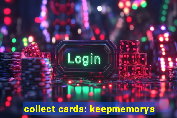 collect cards: keepmemorys